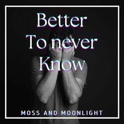 Better to Never Know