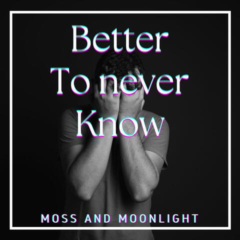 Better to Never Know