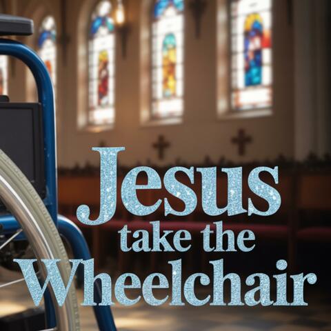 Jesus, Take the Wheelchair