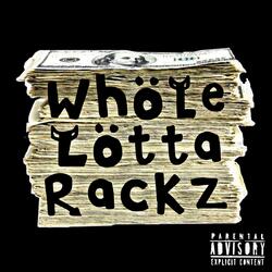 WHOLE LOTTA RACKZ