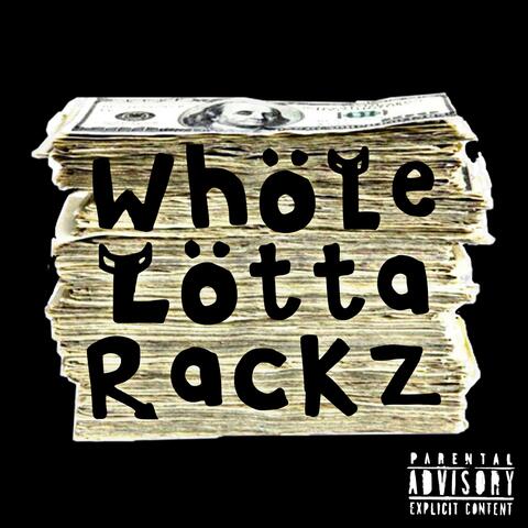 WHOLE LOTTA RACKZ