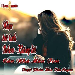 Nhạc Trữ Tình Bolero không lời - Căn Nhà Màu Tim - Đẳng Cấp Organ