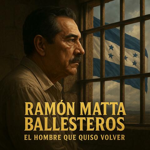 Ramón Matta Ballesteros — El Hombre Que Quiso Volver