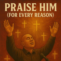 Praise Him (For Every Reason)