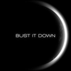 BUST IT DOWN