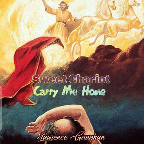 Sweet Chariot Carry Me Home
