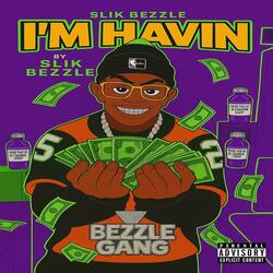 SLIK BEZZLE (I'M HAVIN")