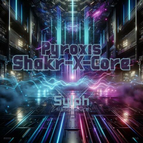 Pyroxis_Shakr-X-Core
