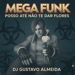 MEGA FUNK  POSSO ATÉ NÃO TE DAR FLORES