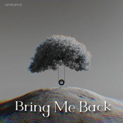 Bring Me Back