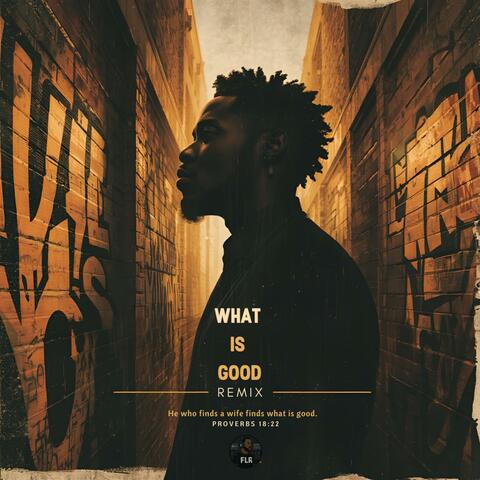What Is Good (REMIX)