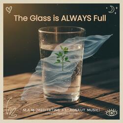 The Glass is ALWAYS Full