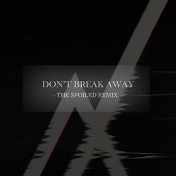 Don't Break Away (The Spoiled Remix)