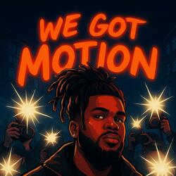 We Got Motion