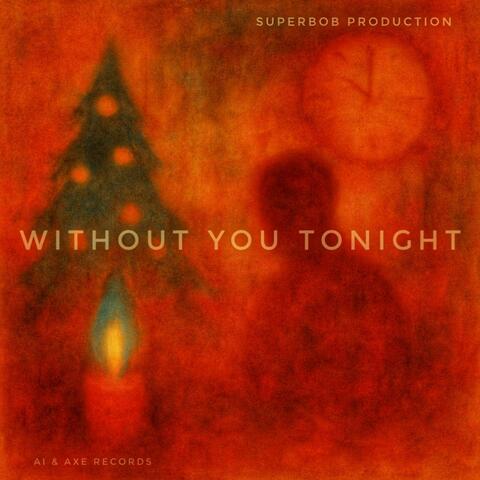 WITHOUT YOU TONIGHT