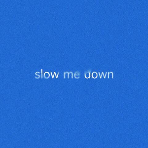 Slow Me Down