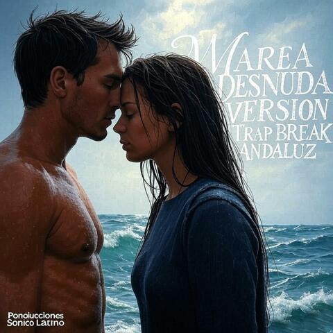 Marea Desnuda (Special Version Trap Break Andaluz)