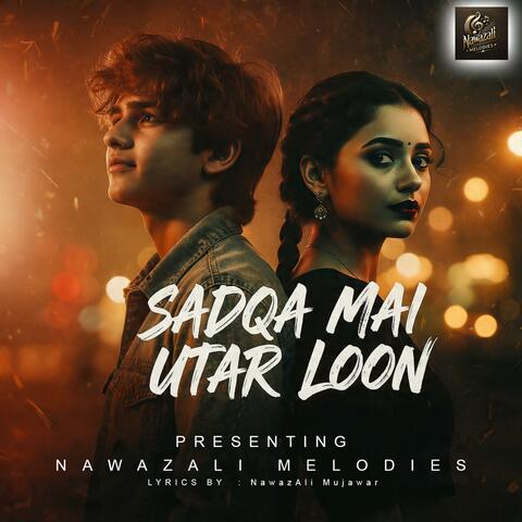 SADQA MAIN UTAR LOON