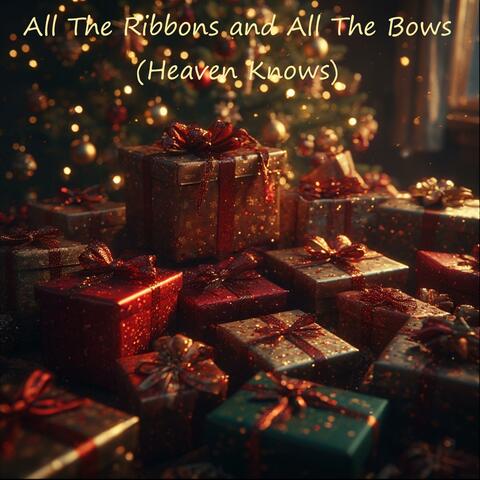 All the Ribbons and All the Bows (Heaven Knows)