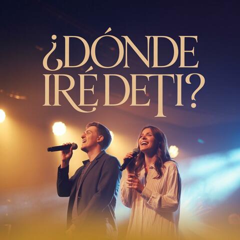 ¿DÓNDE IRÉ DE TI?