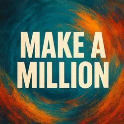 MAKE A MILLION