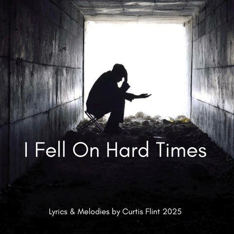 I Fell On Hard Times