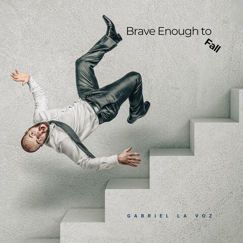 Brave Enough to Fall (feat. Gabriel La Voz)