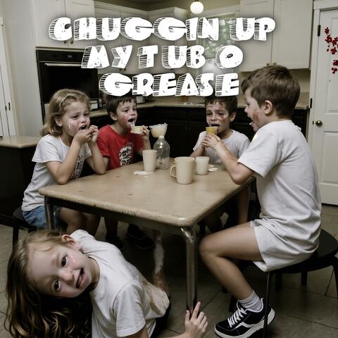 Chuggin up my Tub O' Grease
