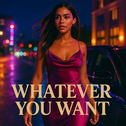 Whatever You Want