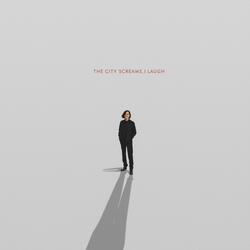 The City Screams, I Laugh