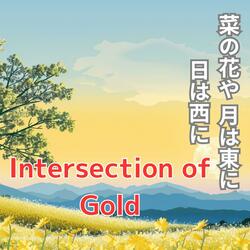 Intersection of Gold菜の花や 月は東に 日は西に
