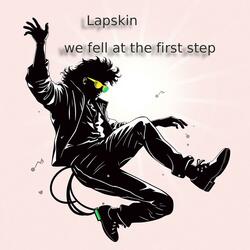 we fell at the first step