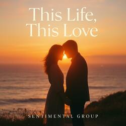 This life, This love