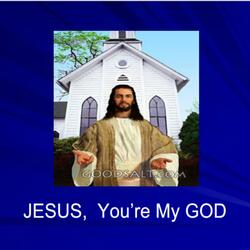 Jesus. You're My God