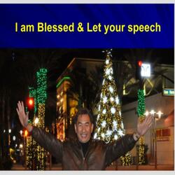 I am blessed & Let your speech