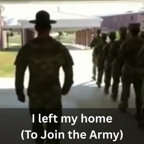 I left my home (To Join the Army)