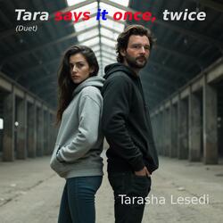 Tara says it once, twice (Duet)