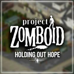Holding Out Hope (Project Zomboid)