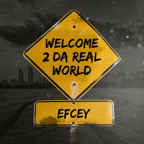 WELCOME 2 DA REAL WORLD