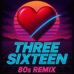 I Love You, THREE SIXTEEN (80's Mix)
