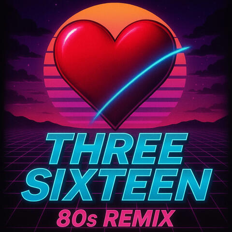 I Love You, THREE SIXTEEN (80's Mix)