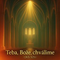 Teba, Bože, chválime (JKS 525)