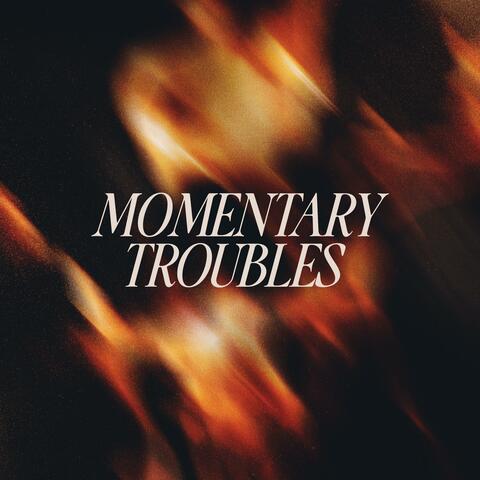 MOMENTARY TROUBLES