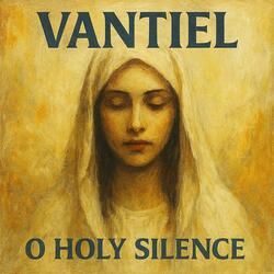 O Holy Silence