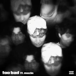 Too Bad (feat. mazin)
