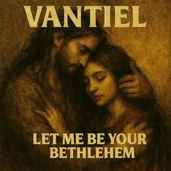 Let Me Be Your Bethlehem