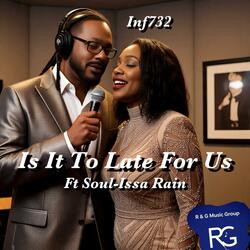 Is It To Late For Us (feat. Inf732 & Soul-Issa Rain)