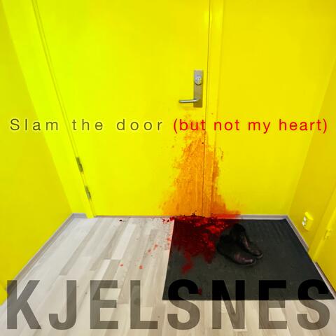 Slam the Door (But Not My Heart)