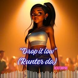 Drop it low (runter da)