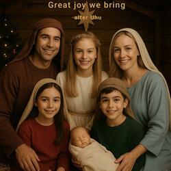 Great joy we bring